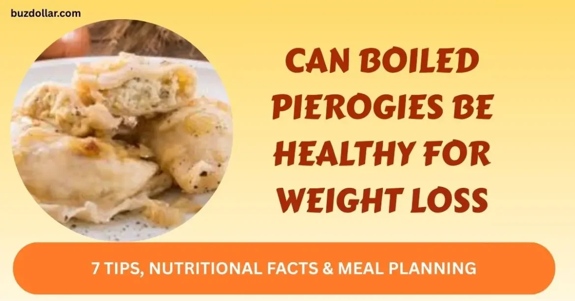 Can Boiled Pierogies Be Healthy for Weight Loss – Complete guide