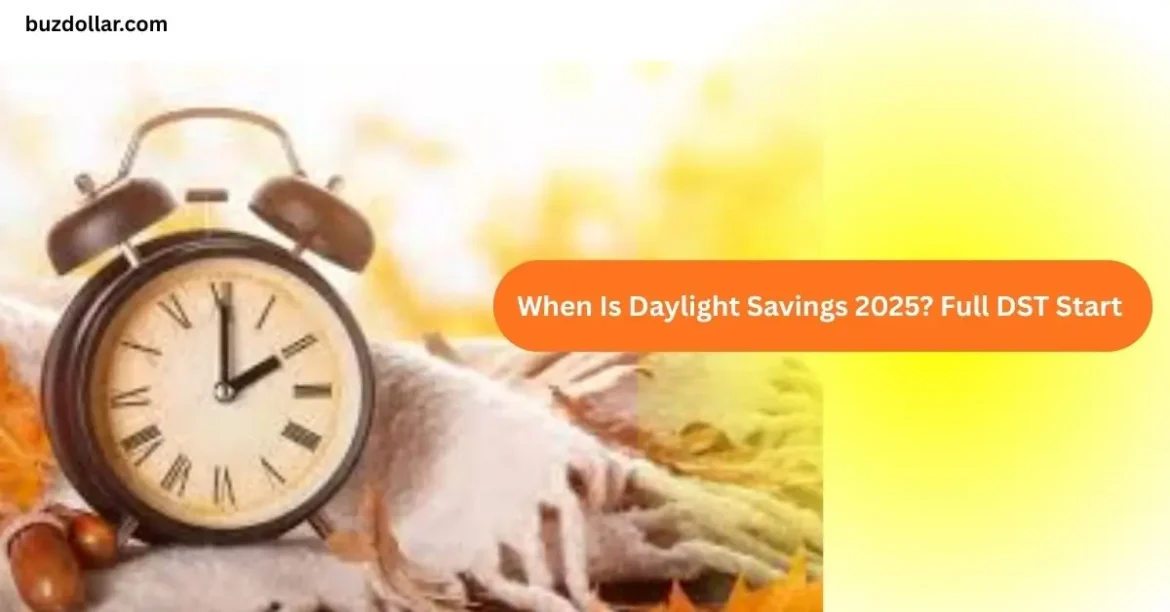 Daylight Savings 2025: Exact Dates, Meaning, and What to Expect