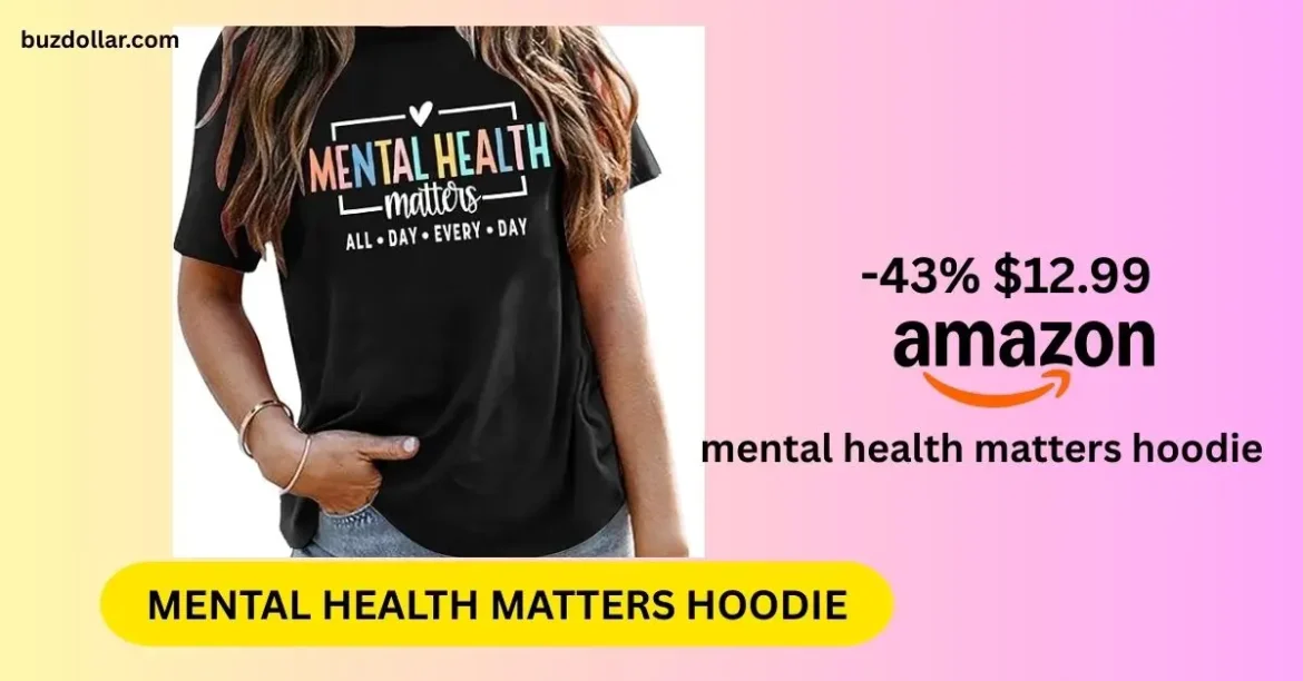 Mental Health Matters Hoodie – Very Clear and Simple Guide