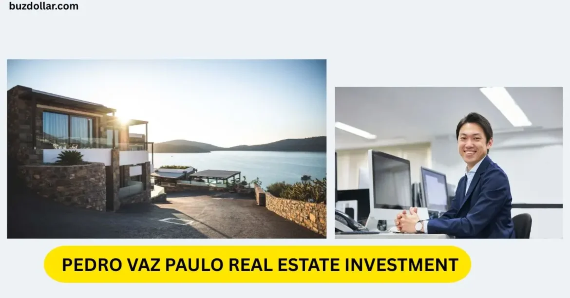 Pedro Vaz Paulo Real Estate Investment – Very Clear Guide
